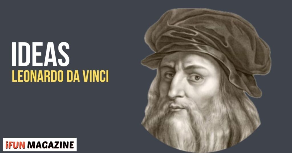 Leonardo da Vinci: His Ideas: Ahead of Their Time