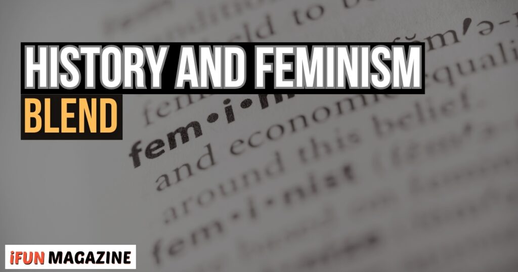 The Unique Blend of History and Feminism