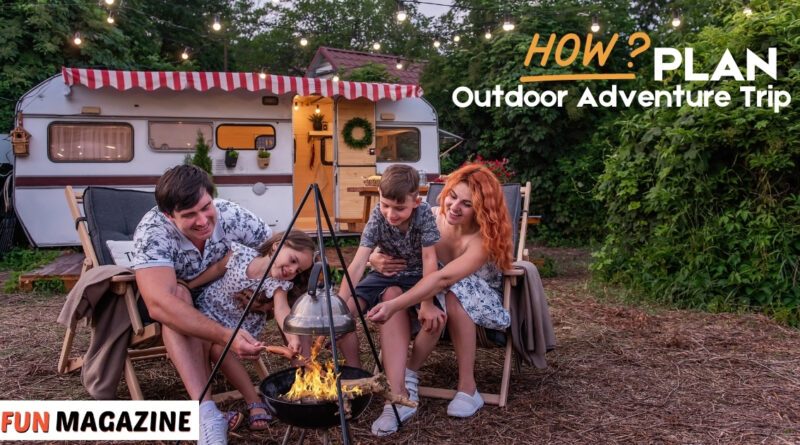 How to Plan an Outdoor Adventure Trip