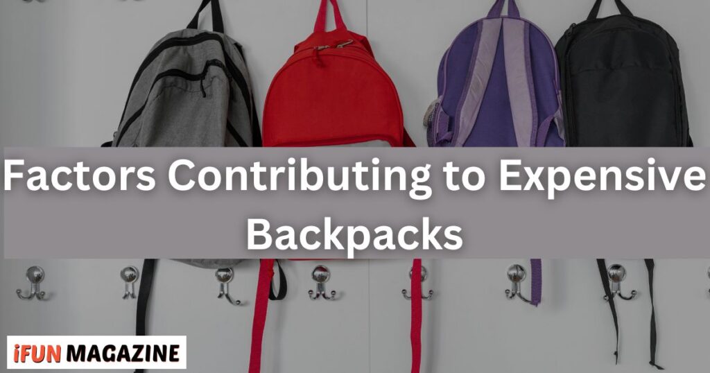 Factors Contributing to Expensive Backpacks