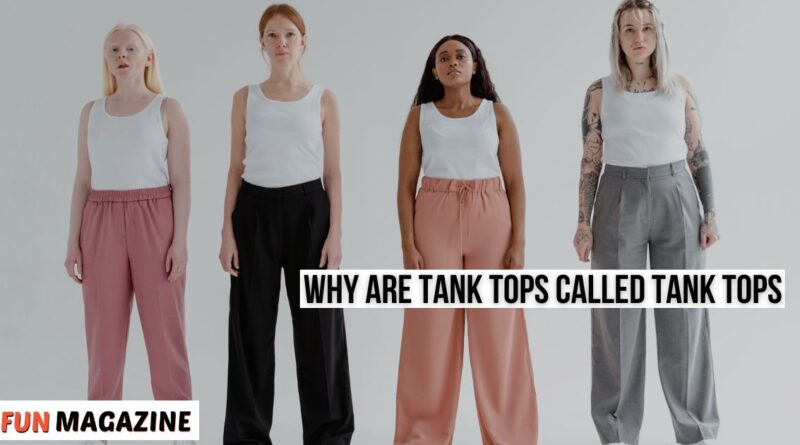 Why Are Tank Tops Called Tank Tops