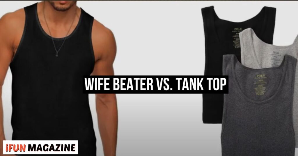 Wife Beater vs. Tank Top