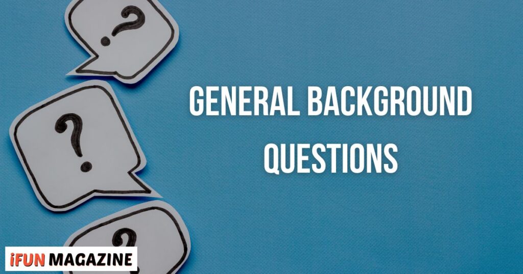 General Background Questions 